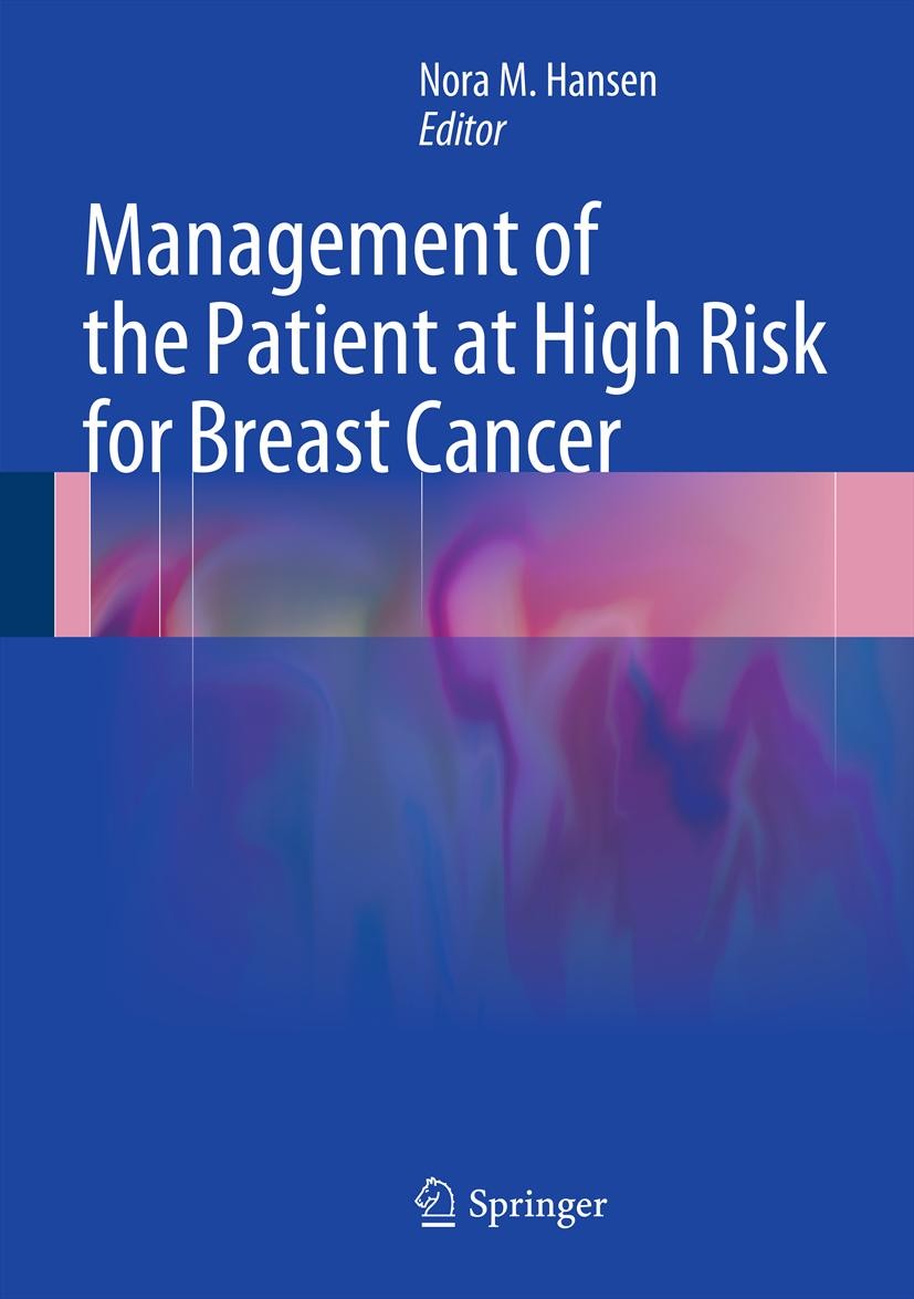 Titlebook: Management of the Patient at High Risk for Breast Cancer; Nora M. Hansen Book 2013 Springer Science+Business Media New York 2013 BRCA gene Titlebook: Management of the Patient at High Risk for Breast Cancer; Nora M. Hansen Book 2013 Springer Science+Business Media New York 2013 BRCA gene