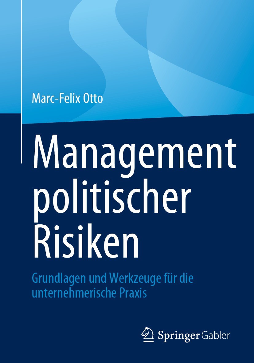 Titlebook: Management politischer Risiken; Grundlagen und Werkz Marc-Felix Otto Book 2023 Der/die Herausgeber bzw. der/die Autor(en), exklusiv lizenzi Titlebook: Management politischer Risiken; Grundlagen und Werkz Marc-Felix Otto Book 2023 Der/die Herausgeber bzw. der/die Autor(en), exklusiv lizenzi