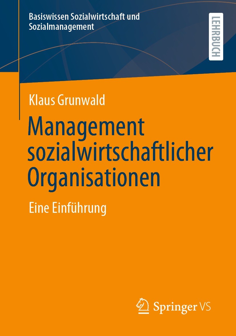Titlebook: Management sozialwirtschaftlicher Organisationen; Eine Einführung Klaus Grunwald Textbook 2022 Springer Fachmedien Wiesbaden GmbH, ein Teil Titlebook: Management sozialwirtschaftlicher Organisationen; Eine Einführung Klaus Grunwald Textbook 2022 Springer Fachmedien Wiesbaden GmbH, ein Teil