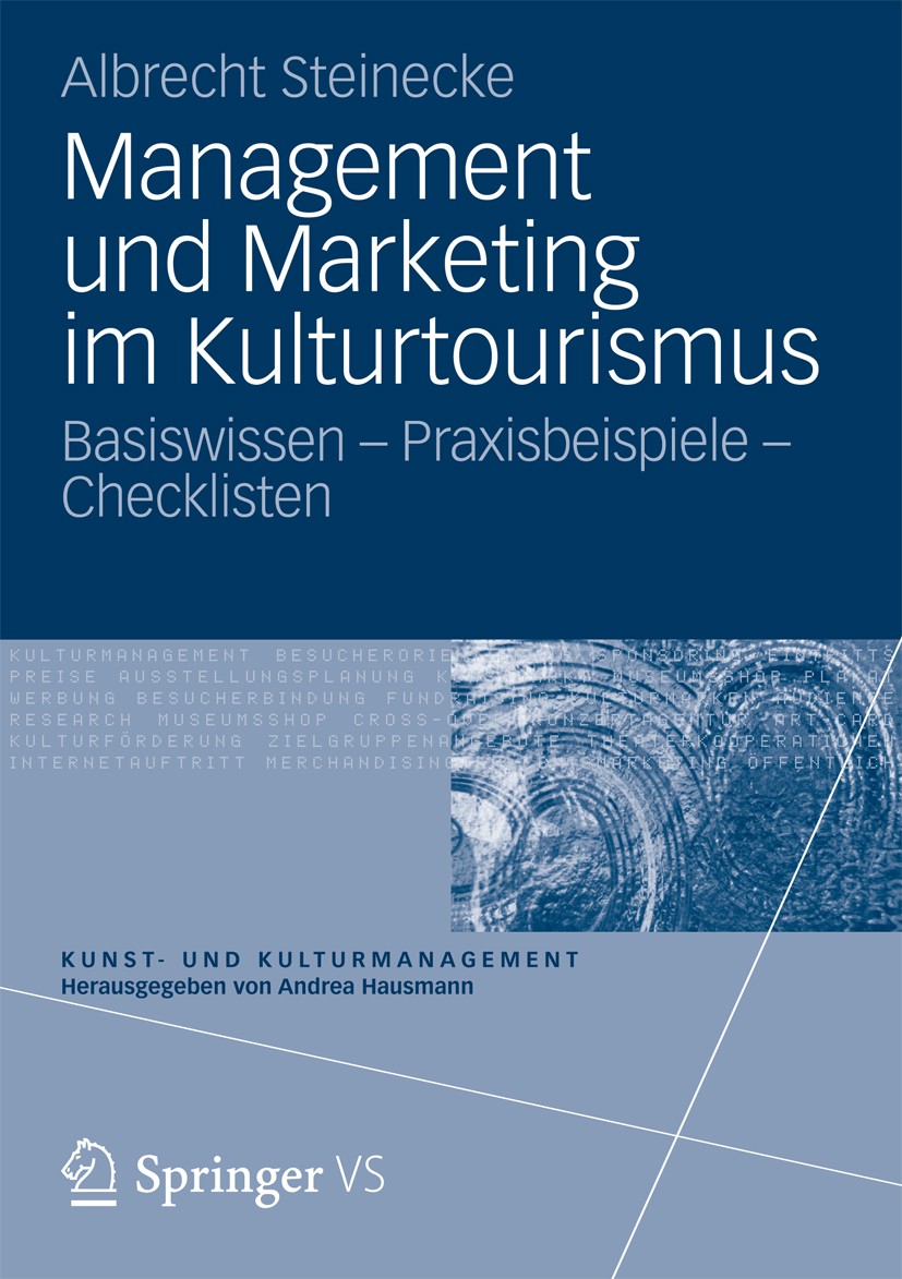 Titlebook: Management und Marketing im Kulturtourismus; Basiswissen – Praxis Albrecht Steinecke Textbook 2013 Springer Fachmedien Wiesbaden 2013 Kultu Titlebook: Management und Marketing im Kulturtourismus; Basiswissen – Praxis Albrecht Steinecke Textbook 2013 Springer Fachmedien Wiesbaden 2013 Kultu