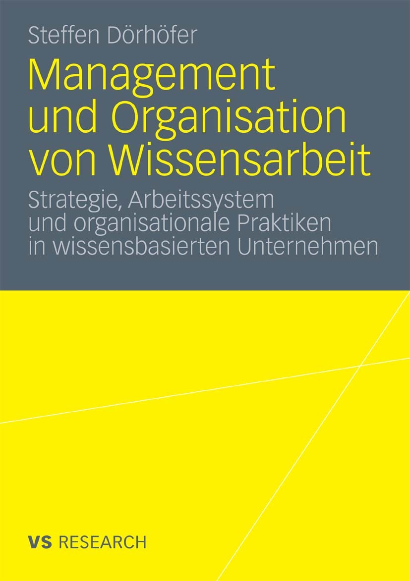 Titlebook: Management und Organisation von Wissensarbeit; Strategie, Arbeitssy Steffen Dörhöfer Book 2010 VS Verlag für Sozialwissenschaften | Springe Titlebook: Management und Organisation von Wissensarbeit; Strategie, Arbeitssy Steffen Dörhöfer Book 2010 VS Verlag für Sozialwissenschaften | Springe