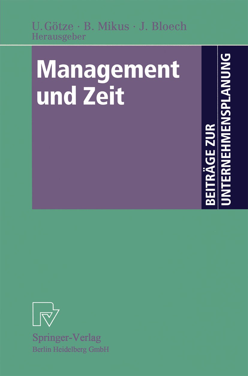 Titlebook: Management und Zeit; Uwe Götze,Barbara Mikus,Jürgen Bloech Book 2000 Physica-Verlag Heidelberg 2000 Controlling.Erfolgsfaktor Zeit.Innovat Titlebook: Management und Zeit; Uwe Götze,Barbara Mikus,Jürgen Bloech Book 2000 Physica-Verlag Heidelberg 2000 Controlling.Erfolgsfaktor Zeit.Innovat