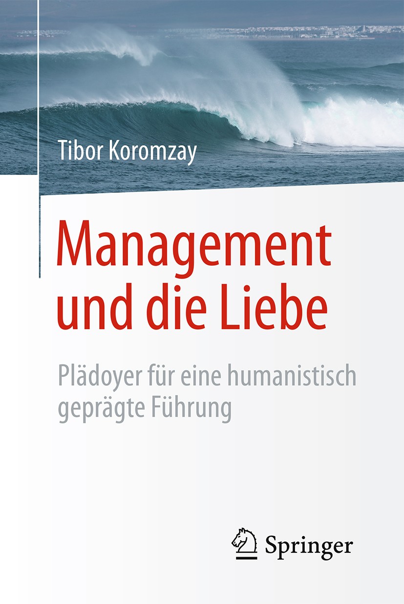 Titlebook: Management und die Liebe; Plädoyer für eine hu Tibor Koromzay Book 2016 Springer-Verlag Berlin Heidelberg 2016 Management.Führung.Psycholog Titlebook: Management und die Liebe; Plädoyer für eine hu Tibor Koromzay Book 2016 Springer-Verlag Berlin Heidelberg 2016 Management.Führung.Psycholog