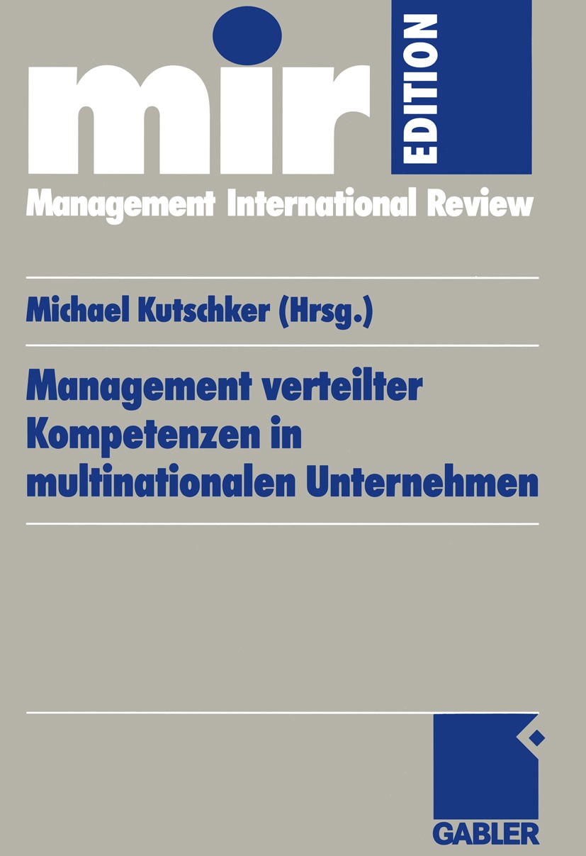Titlebook: Management verteilter Kompetenzen in multinationalen Unternehmen; Management of Disper Michael Kutschker (Inhaber, professor) Book 1999 Bet Titlebook: Management verteilter Kompetenzen in multinationalen Unternehmen; Management of Disper Michael Kutschker (Inhaber, professor) Book 1999 Bet