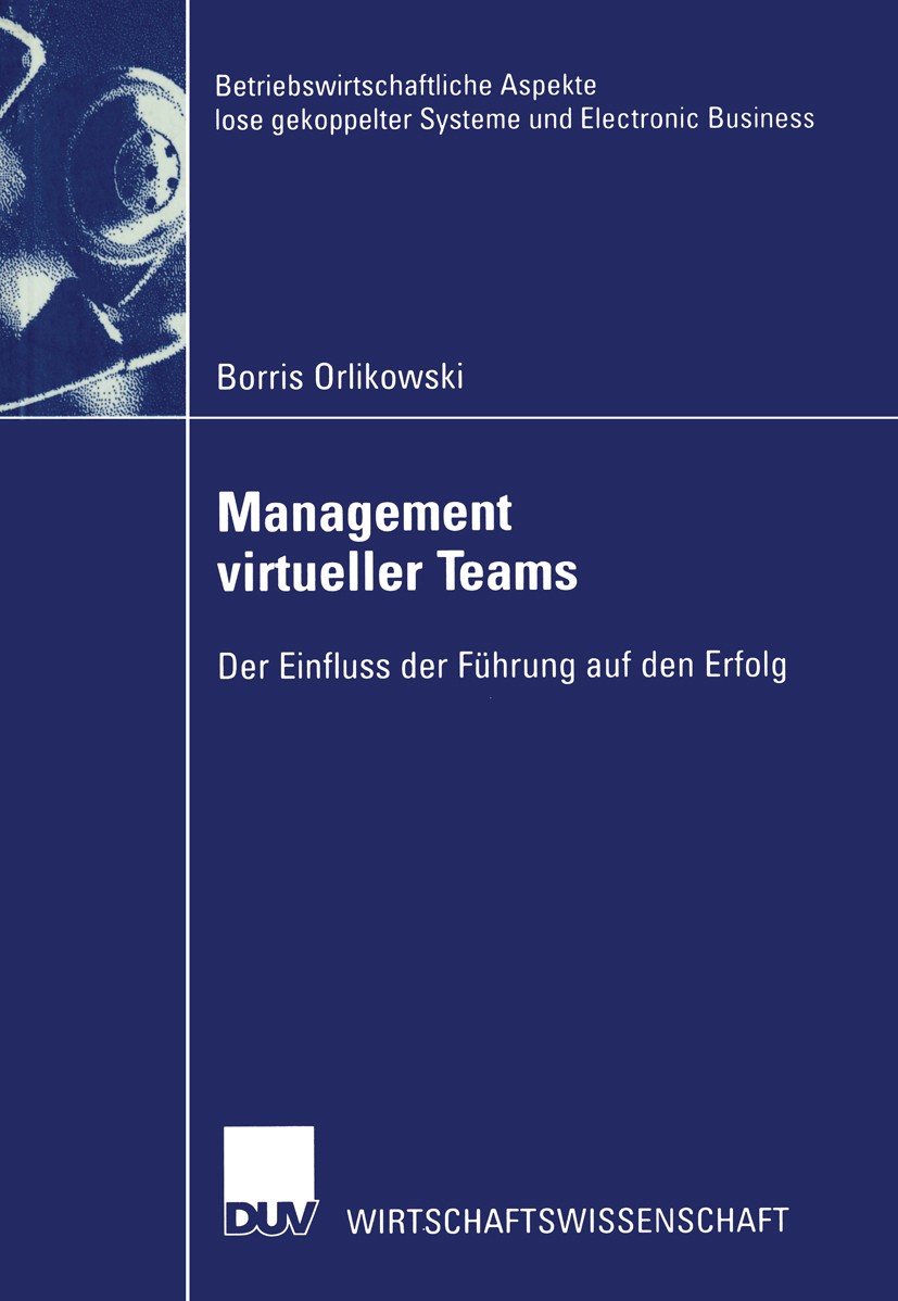 Titlebook: Management virtueller Teams; Der Einfluss der Füh Borris Orlikowski Book 2002 Springer Fachmedien Wiesbaden 2002 Erfolg.Feedback.Führung.Ma Titlebook: Management virtueller Teams; Der Einfluss der Füh Borris Orlikowski Book 2002 Springer Fachmedien Wiesbaden 2002 Erfolg.Feedback.Führung.Ma