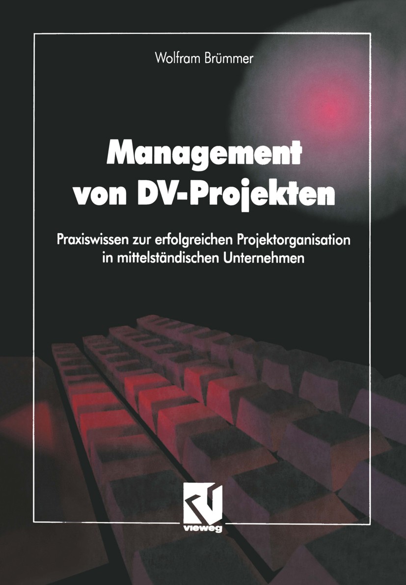 Titlebook: Management von DV-Projekten; Praxiswissen zur erf Wolfram Brümmer Textbook 1994 Springer Fachmedien Wiesbaden 1994 Abnahme.Checklisten.Date Titlebook: Management von DV-Projekten; Praxiswissen zur erf Wolfram Brümmer Textbook 1994 Springer Fachmedien Wiesbaden 1994 Abnahme.Checklisten.Date