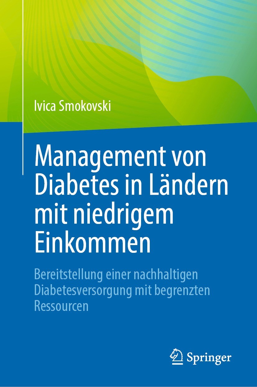 Titlebook: Management von Diabetes in Ländern mit niedrigem Einkommen; Bereitstellung einer Ivica Smokovski Book 2023 Der/die Herausgeber bzw. der/die Titlebook: Management von Diabetes in Ländern mit niedrigem Einkommen; Bereitstellung einer Ivica Smokovski Book 2023 Der/die Herausgeber bzw. der/die