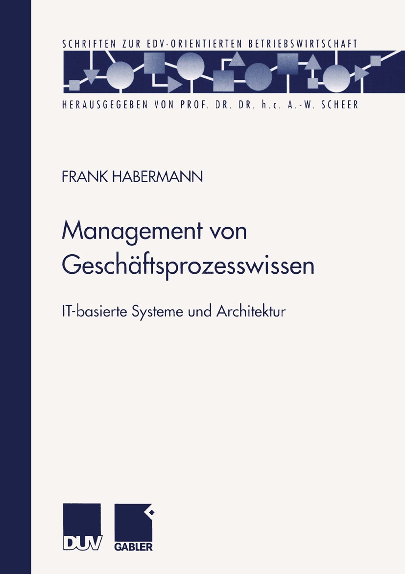 Titlebook: Management von Geschäftsprozesswissen; IT-basierte Systeme Frank Habermann Book 2001 Springer Fachmedien Wiesbaden 2001 Controlling.Data-W Titlebook: Management von Geschäftsprozesswissen; IT-basierte Systeme Frank Habermann Book 2001 Springer Fachmedien Wiesbaden 2001 Controlling.Data-W