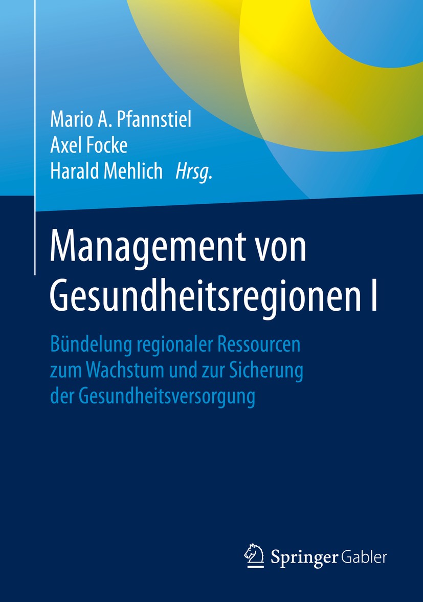Titlebook: Management von Gesundheitsregionen I; Bündelung regionaler Mario A. Pfannstiel,Axel Focke,Harald Mehlich Book 2016 Springer Fachmedien Wies Titlebook: Management von Gesundheitsregionen I; Bündelung regionaler Mario A. Pfannstiel,Axel Focke,Harald Mehlich Book 2016 Springer Fachmedien Wies