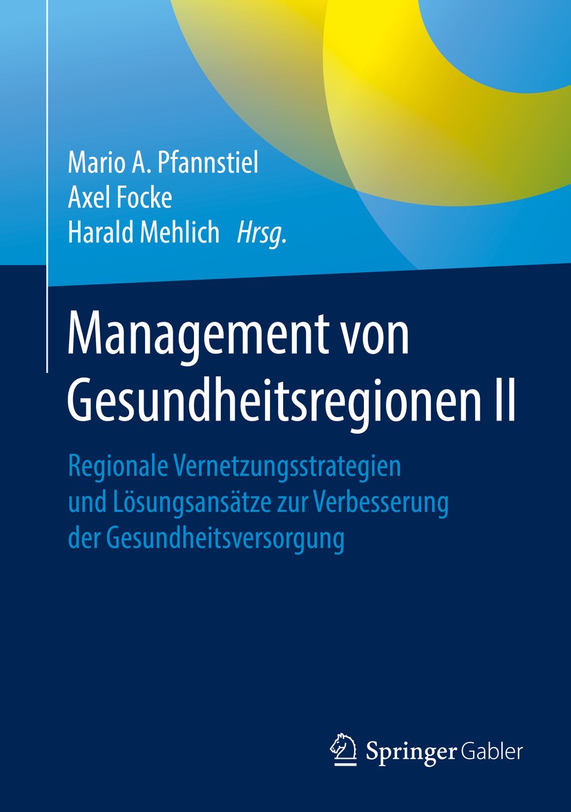 Titlebook: Management von Gesundheitsregionen II; Regionale Vernetzung Mario A. Pfannstiel,Axel Focke,Harald Mehlich Book 2017 Springer Fachmedien Wie Titlebook: Management von Gesundheitsregionen II; Regionale Vernetzung Mario A. Pfannstiel,Axel Focke,Harald Mehlich Book 2017 Springer Fachmedien Wie