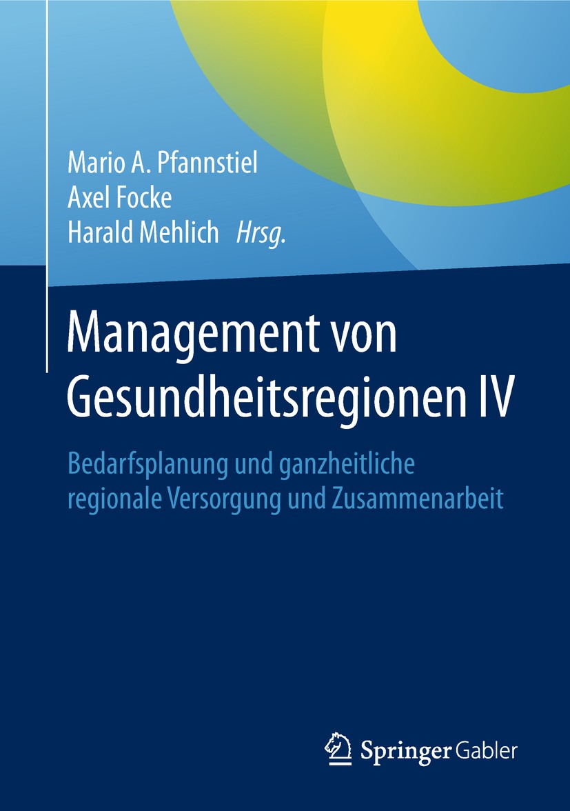 Titlebook: Management von Gesundheitsregionen IV; Bedarfsplanung und g Mario A. Pfannstiel,Axel Focke,Harald Mehlich Book 2018 Springer Fachmedien Wie Titlebook: Management von Gesundheitsregionen IV; Bedarfsplanung und g Mario A. Pfannstiel,Axel Focke,Harald Mehlich Book 2018 Springer Fachmedien Wie