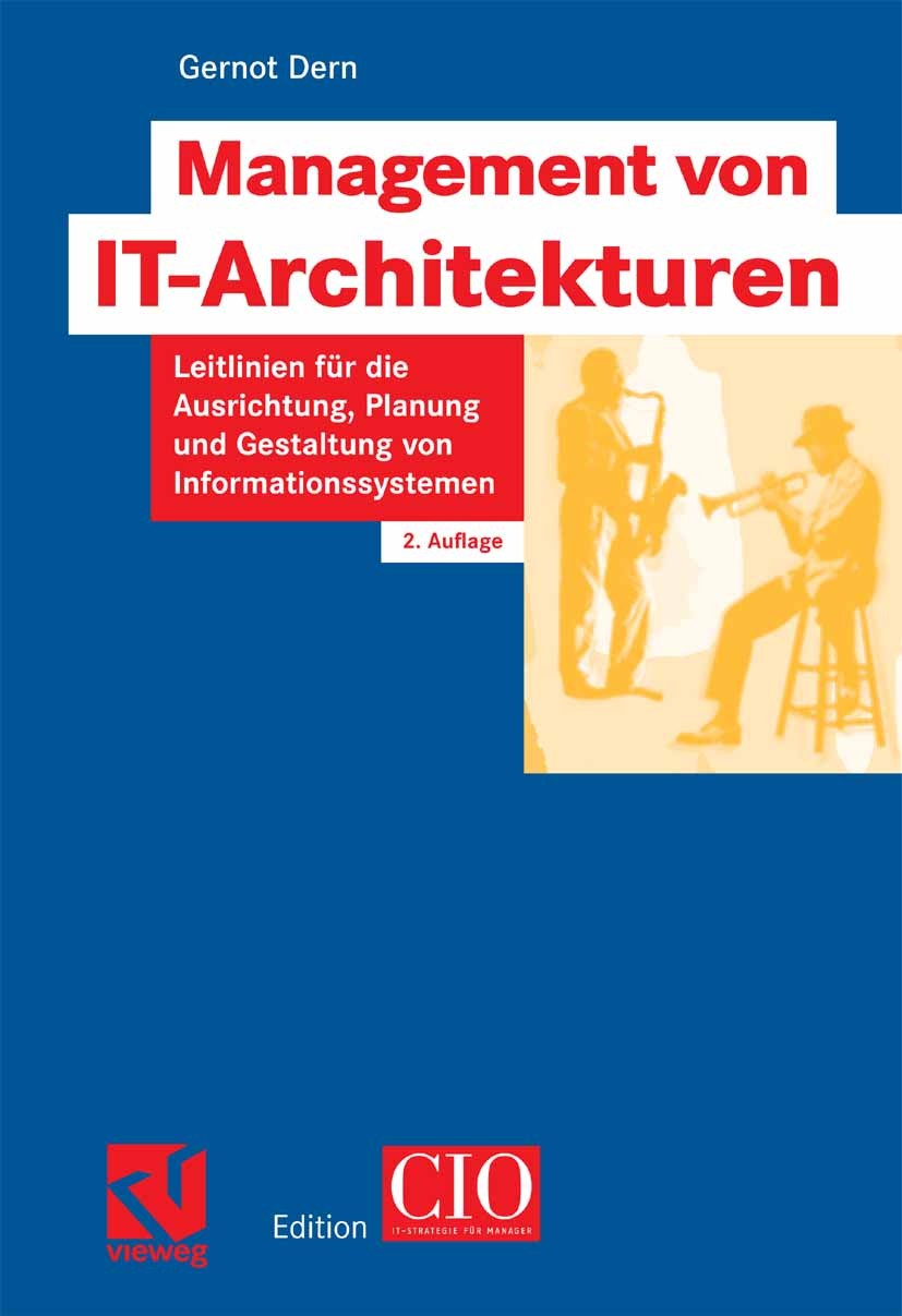 Titlebook: Management von IT-Architekturen; Leitlinien für die A Gernot Dern Book 20062nd edition Vieweg+Teubner Verlag | Springer Fachmedien Wiesbade Titlebook: Management von IT-Architekturen; Leitlinien für die A Gernot Dern Book 20062nd edition Vieweg+Teubner Verlag | Springer Fachmedien Wiesbade