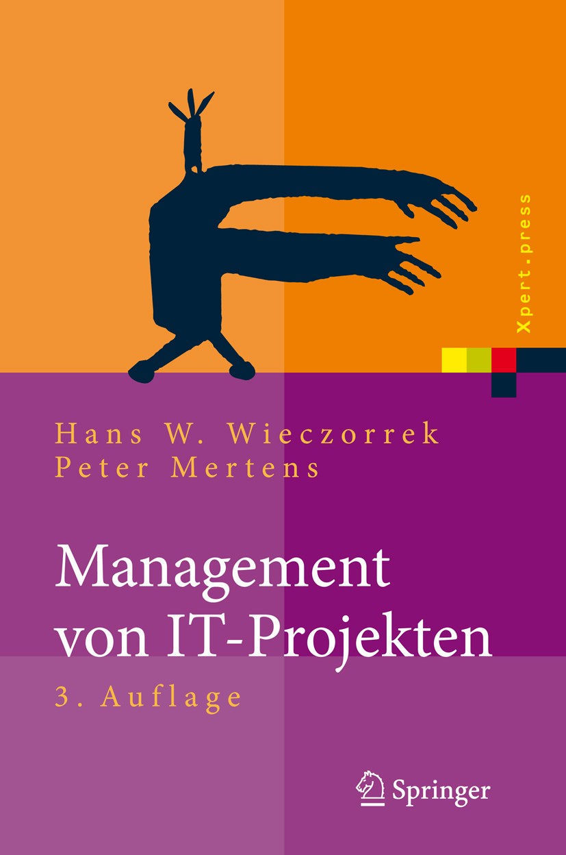Titlebook: Management von IT-Projekten; Von der Planung zur Hans W. Wieczorrek,Peter Mertens Book 20083rd edition Springer-Verlag Berlin Heidelberg 2 Titlebook: Management von IT-Projekten; Von der Planung zur Hans W. Wieczorrek,Peter Mertens Book 20083rd edition Springer-Verlag Berlin Heidelberg 2