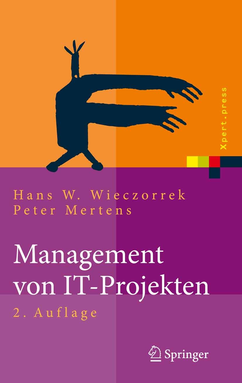 Titlebook: Management von IT-Projekten; Von der Planung zur Hans W. Wieczorrek,Peter Mertens Book 20072nd edition Springer-Verlag Berlin Heidelberg 2 Titlebook: Management von IT-Projekten; Von der Planung zur Hans W. Wieczorrek,Peter Mertens Book 20072nd edition Springer-Verlag Berlin Heidelberg 2