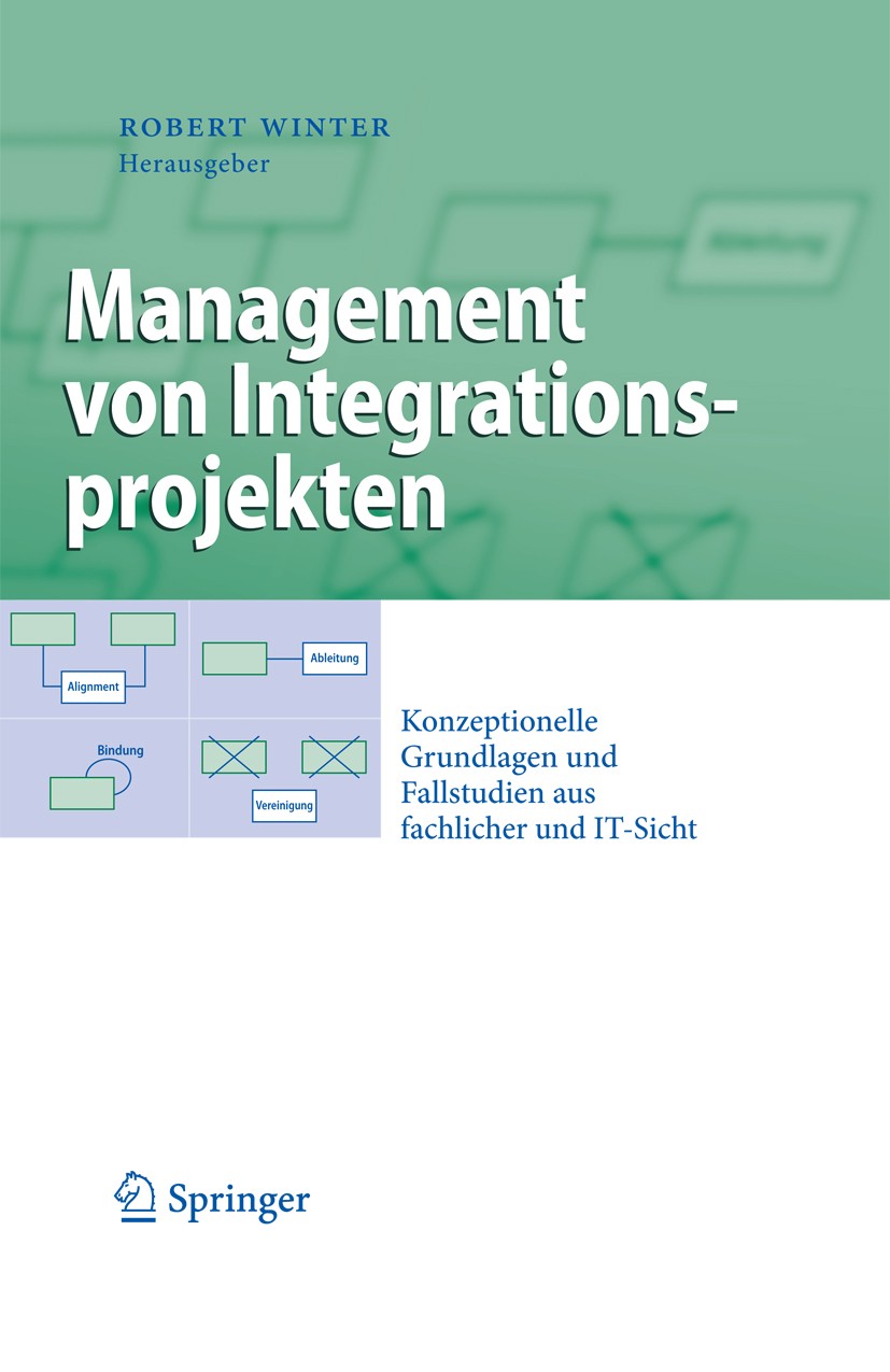Titlebook: Management von Integrationsprojekten; Konzeptionelle Grund Robert Winter Book 2009 Springer-Verlag Berlin Heidelberg 2009 Business.Datenstr Titlebook: Management von Integrationsprojekten; Konzeptionelle Grund Robert Winter Book 2009 Springer-Verlag Berlin Heidelberg 2009 Business.Datenstr
