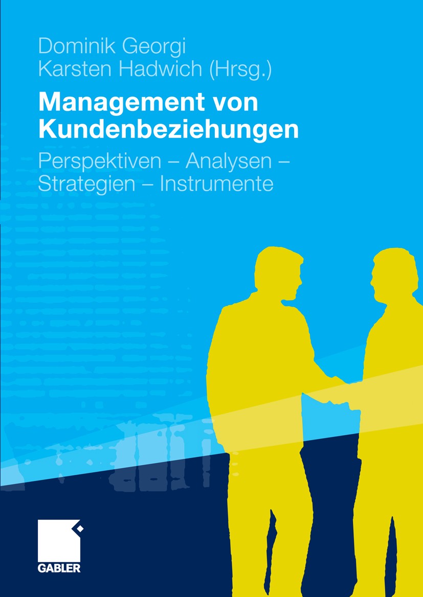 Titlebook: Management von Kundenbeziehungen; Perspektiven - Analy Dominik Georgi (Dienstleistungsmanagement),Karsten Book 2010 Gabler Verlag | Springe Titlebook: Management von Kundenbeziehungen; Perspektiven - Analy Dominik Georgi (Dienstleistungsmanagement),Karsten Book 2010 Gabler Verlag | Springe