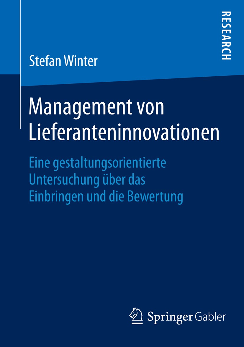 Titlebook: Management von Lieferanteninnovationen; Eine gestaltungsorie Stefan Winter Book 2014 Springer Fachmedien Wiesbaden 2014 Bewertungsmethodik. Titlebook: Management von Lieferanteninnovationen; Eine gestaltungsorie Stefan Winter Book 2014 Springer Fachmedien Wiesbaden 2014 Bewertungsmethodik.
