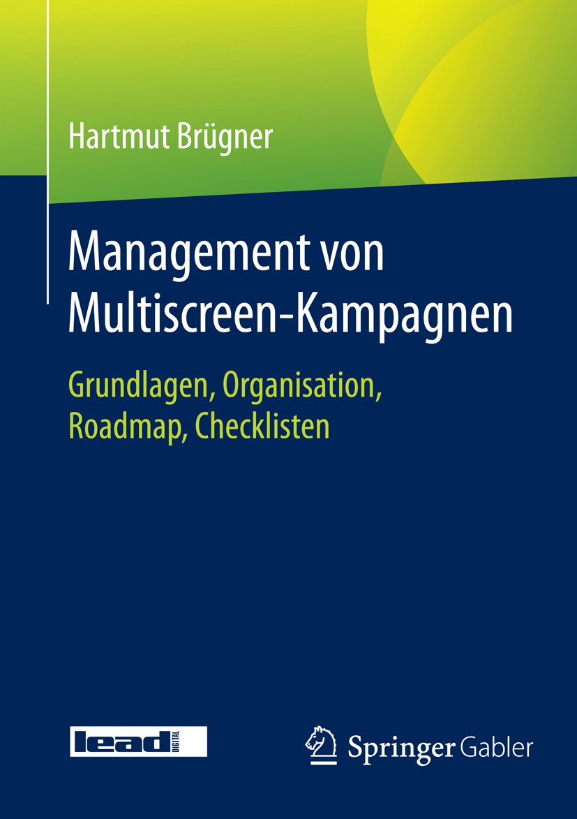 Titlebook: Management von Multiscreen-Kampagnen; Grundlagen, Organisa Hartmut Brügner Book 2015 Springer Fachmedien Wiesbaden 2015 Markenwerte stärken Titlebook: Management von Multiscreen-Kampagnen; Grundlagen, Organisa Hartmut Brügner Book 2015 Springer Fachmedien Wiesbaden 2015 Markenwerte stärken