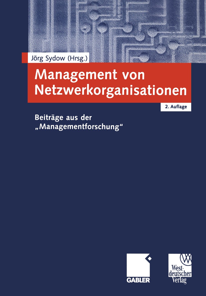 Titlebook: Management von Netzwerkorganisationen; Beiträge aus der „Ma Jörg Sydow Book 20012nd edition Springer Fachmedien Wiesbaden 2001 Management.M Titlebook: Management von Netzwerkorganisationen; Beiträge aus der „Ma Jörg Sydow Book 20012nd edition Springer Fachmedien Wiesbaden 2001 Management.M