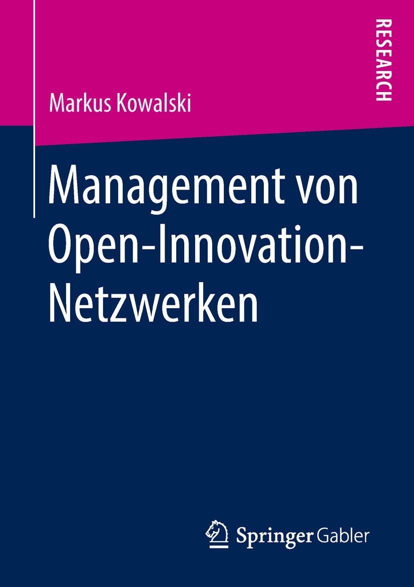 Titlebook: Management von Open-Innovation-Netzwerken; Markus Kowalski Book 2018 Springer Fachmedien Wiesbaden GmbH, ein Teil von Springer Nature 2018 Titlebook: Management von Open-Innovation-Netzwerken; Markus Kowalski Book 2018 Springer Fachmedien Wiesbaden GmbH, ein Teil von Springer Nature 2018