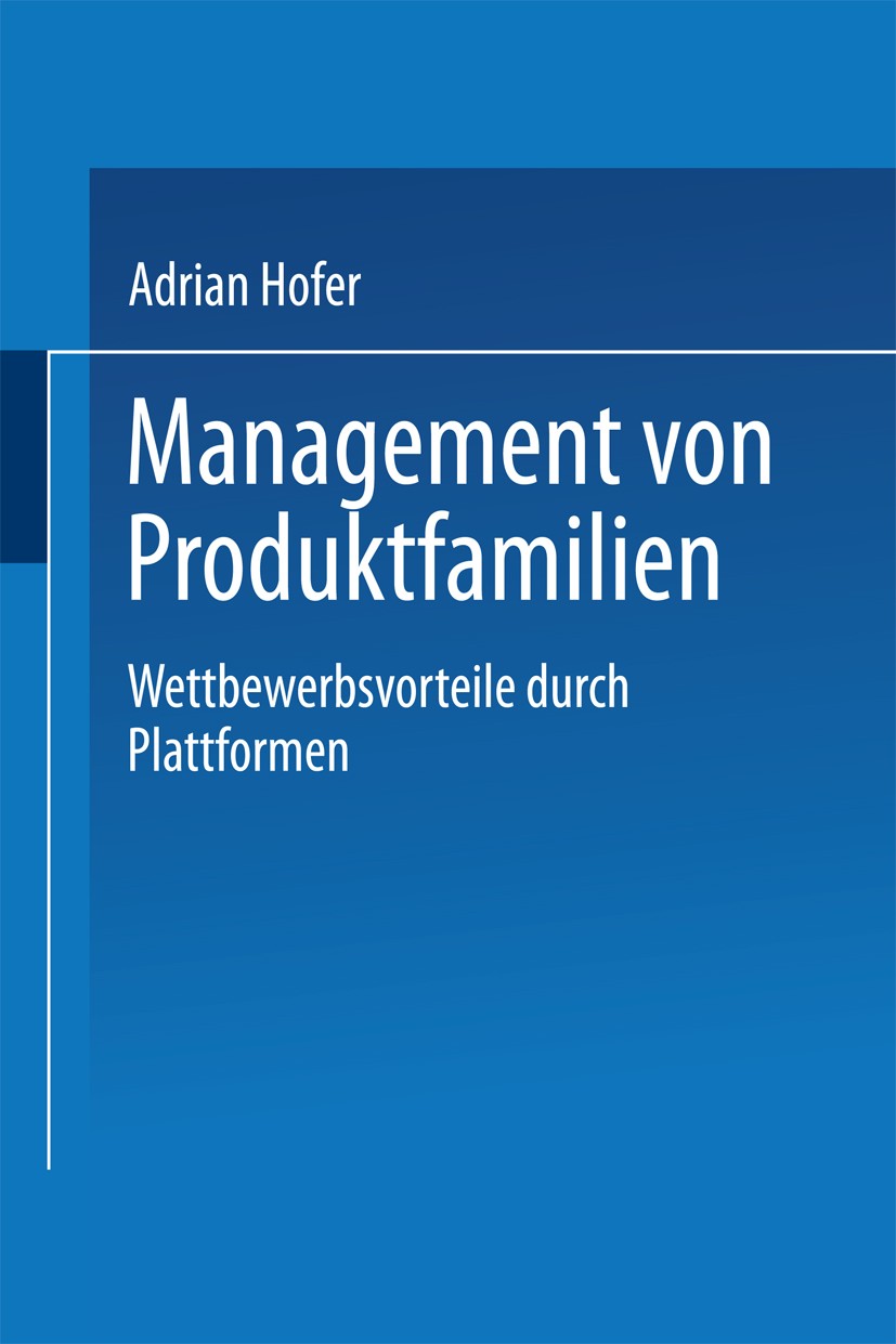 Titlebook: Management von Produktfamilien; Wettbewerbsvorteile Adrian P. Hofer Book 2001 Springer Fachmedien Wiesbaden 2001 Bewertung.Effizienz.Manag Titlebook: Management von Produktfamilien; Wettbewerbsvorteile Adrian P. Hofer Book 2001 Springer Fachmedien Wiesbaden 2001 Bewertung.Effizienz.Manag