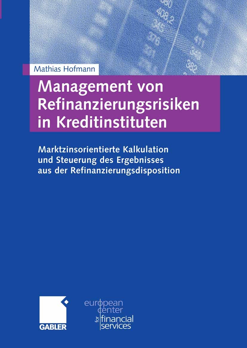 Titlebook: Management von Refinanzierungsrisiken in Kreditinstituten; Marktzinsorientierte Mathias Hofmann Book 2009 Gabler Verlag | Springer Fachmedi Titlebook: Management von Refinanzierungsrisiken in Kreditinstituten; Marktzinsorientierte Mathias Hofmann Book 2009 Gabler Verlag | Springer Fachmedi