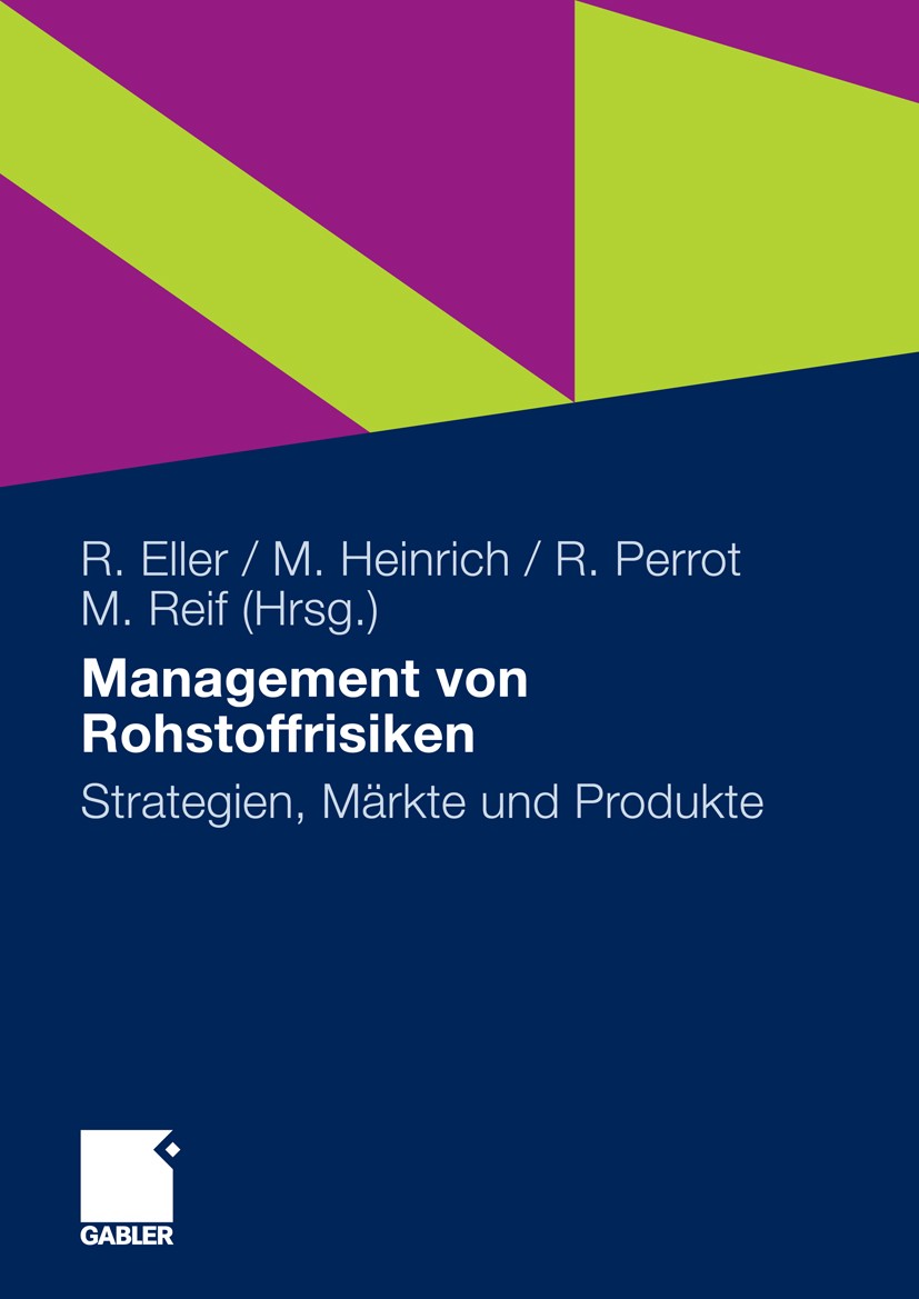 Titlebook: Management von Rohstoffrisiken; Strategien, Märkte u Roland Eller,Markus Heinrich,Markus Reif Book 2010 Gabler Verlag | Springer Fachmedien Titlebook: Management von Rohstoffrisiken; Strategien, Märkte u Roland Eller,Markus Heinrich,Markus Reif Book 2010 Gabler Verlag | Springer Fachmedien