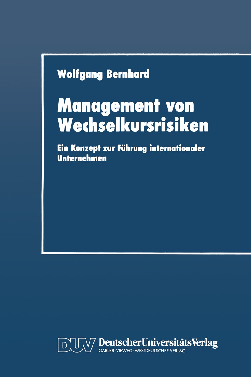 Titlebook: Management von Wechselkursrisiken; Ein Konzept zur Führ Wolfgang Bernhard Book 1992 Springer Fachmedien Wiesbaden 1992 Güter.Inflation.Märk Titlebook: Management von Wechselkursrisiken; Ein Konzept zur Führ Wolfgang Bernhard Book 1992 Springer Fachmedien Wiesbaden 1992 Güter.Inflation.Märk