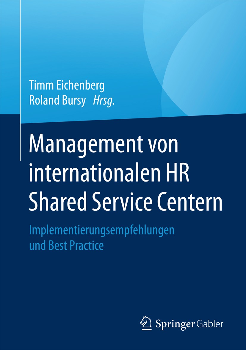 Titlebook: Management von internationalen HR Shared Service Centern; Implementierungsempf Timm Eichenberg,Roland Bursy Book 2017 Springer Fachmedien W Titlebook: Management von internationalen HR Shared Service Centern; Implementierungsempf Timm Eichenberg,Roland Bursy Book 2017 Springer Fachmedien W