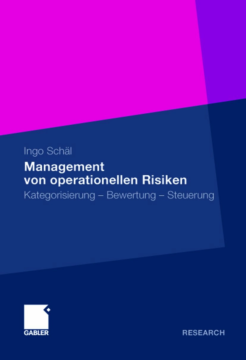 Titlebook: Management von operationellen Risiken; Kategorisierung - Be Ingo Schäl Book 2011 Gabler Verlag | Springer Fachmedien Wiesbaden GmbH, Wiesba Titlebook: Management von operationellen Risiken; Kategorisierung - Be Ingo Schäl Book 2011 Gabler Verlag | Springer Fachmedien Wiesbaden GmbH, Wiesba