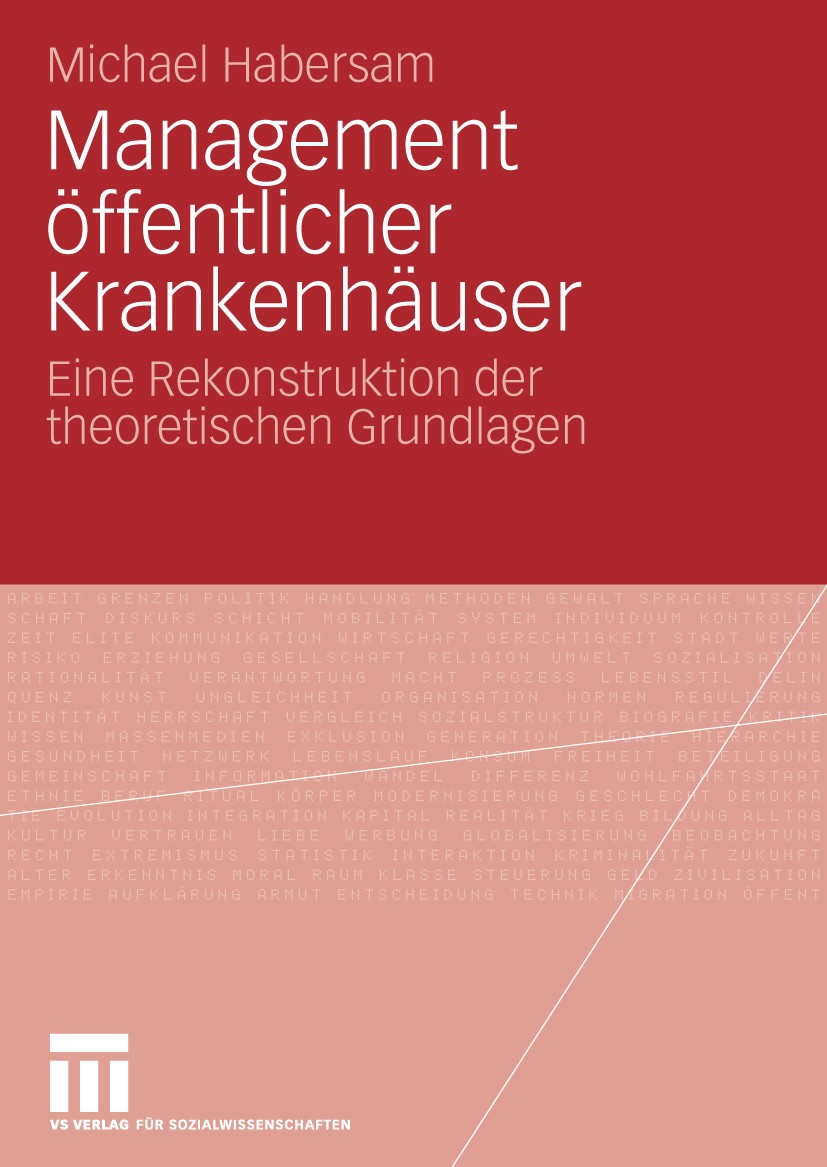 Titlebook: Management öffentlicher Krankenhäuser; Eine Rekonstruktion Michael Habersam Book 2009 VS Verlag für Sozialwissenschaften | Springer Fachme Titlebook: Management öffentlicher Krankenhäuser; Eine Rekonstruktion Michael Habersam Book 2009 VS Verlag für Sozialwissenschaften | Springer Fachme