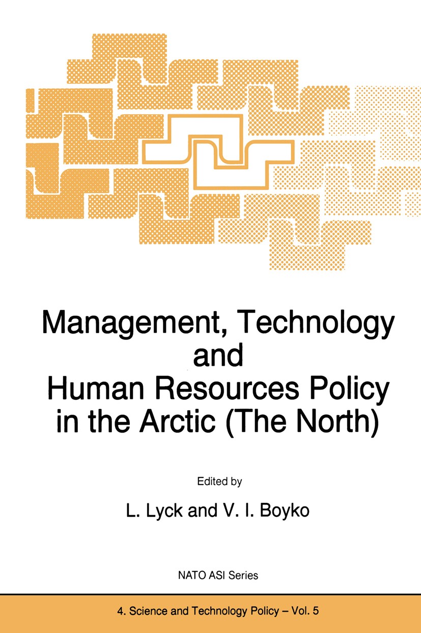 Titlebook: Management, Technology and Human Resources Policy in the Arctic (The North); L. Lyck,V. I. Boyko Book 1996 Springer Science+Business Media Titlebook: Management, Technology and Human Resources Policy in the Arctic (The North); L. Lyck,V. I. Boyko Book 1996 Springer Science+Business Media