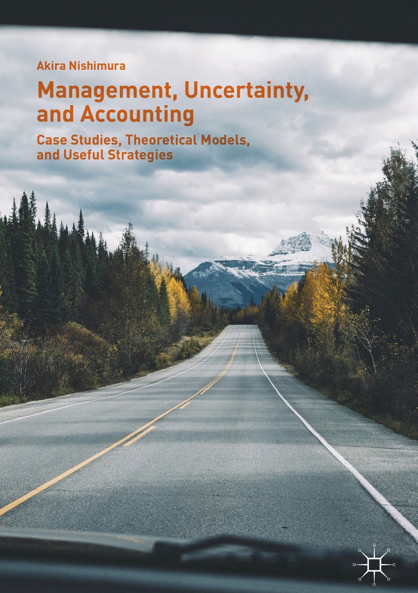 Titlebook: Management, Uncertainty, and Accounting; Case Studies, Theore Akira Nishimura Book 2019 The Editor(s) (if applicable) and The Author(s) 201 Titlebook: Management, Uncertainty, and Accounting; Case Studies, Theore Akira Nishimura Book 2019 The Editor(s) (if applicable) and The Author(s) 201