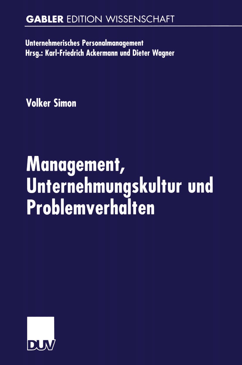 Titlebook: Management, Unternehmungskultur und Problemverhalten; Volker Simon Book 2000 Springer Fachmedien Wiesbaden 2000 Management.Personalmanagem Titlebook: Management, Unternehmungskultur und Problemverhalten; Volker Simon Book 2000 Springer Fachmedien Wiesbaden 2000 Management.Personalmanagem