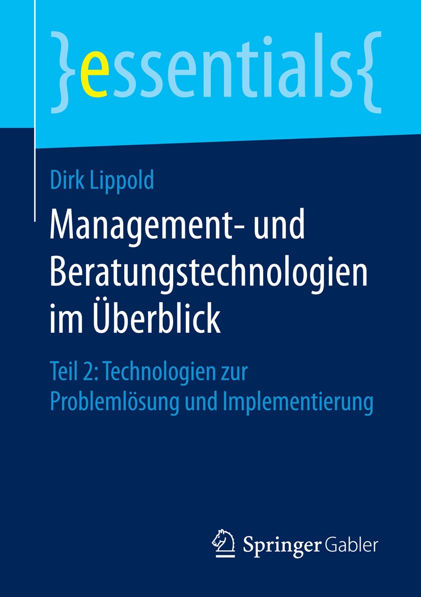 Titlebook: Management- und Beratungstechnologien im Überblick; Teil 2: Technologien Dirk Lippold Book 2016 Springer Fachmedien Wiesbaden GmbH, ein Tei Titlebook: Management- und Beratungstechnologien im Überblick; Teil 2: Technologien Dirk Lippold Book 2016 Springer Fachmedien Wiesbaden GmbH, ein Tei
