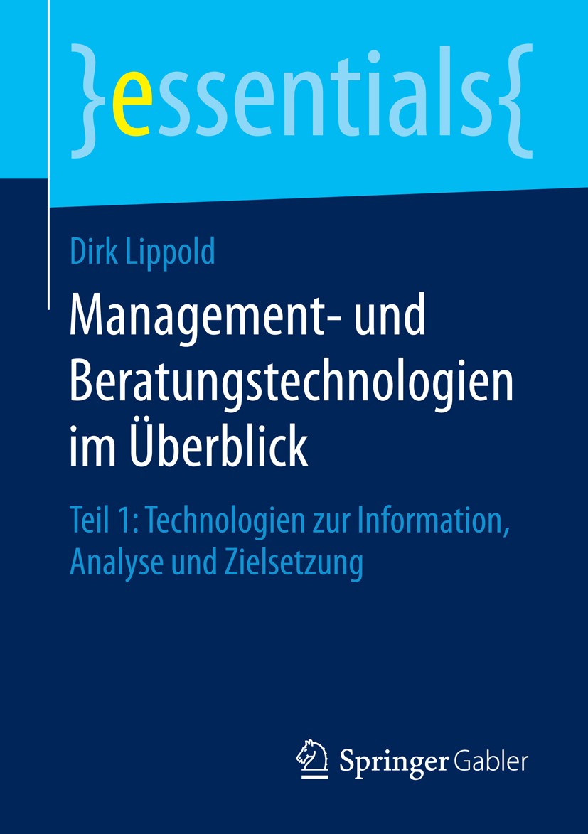 Titlebook: Management- und Beratungstechnologien im Überblick; Teil 1: Technologien Dirk Lippold Book 2016 Springer Fachmedien Wiesbaden GmbH, ein Tei Titlebook: Management- und Beratungstechnologien im Überblick; Teil 1: Technologien Dirk Lippold Book 2016 Springer Fachmedien Wiesbaden GmbH, ein Tei