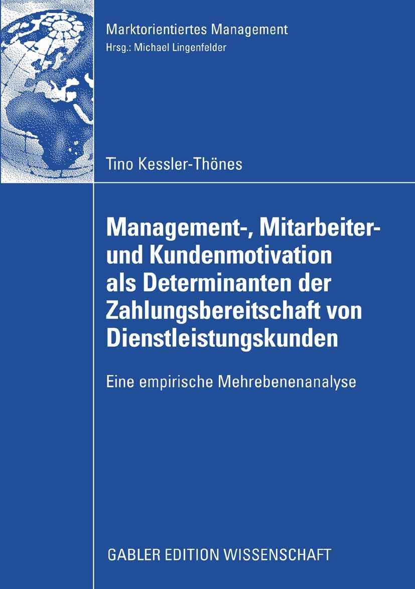 Titlebook: Management-, Mitarbeiter- und Kundenmotivation als Determinanten der Zahlungsbereitschaft von Dienst; Eine empirische Mehr Tino Kessler-Thö Titlebook: Management-, Mitarbeiter- und Kundenmotivation als Determinanten der Zahlungsbereitschaft von Dienst; Eine empirische Mehr Tino Kessler-Thö