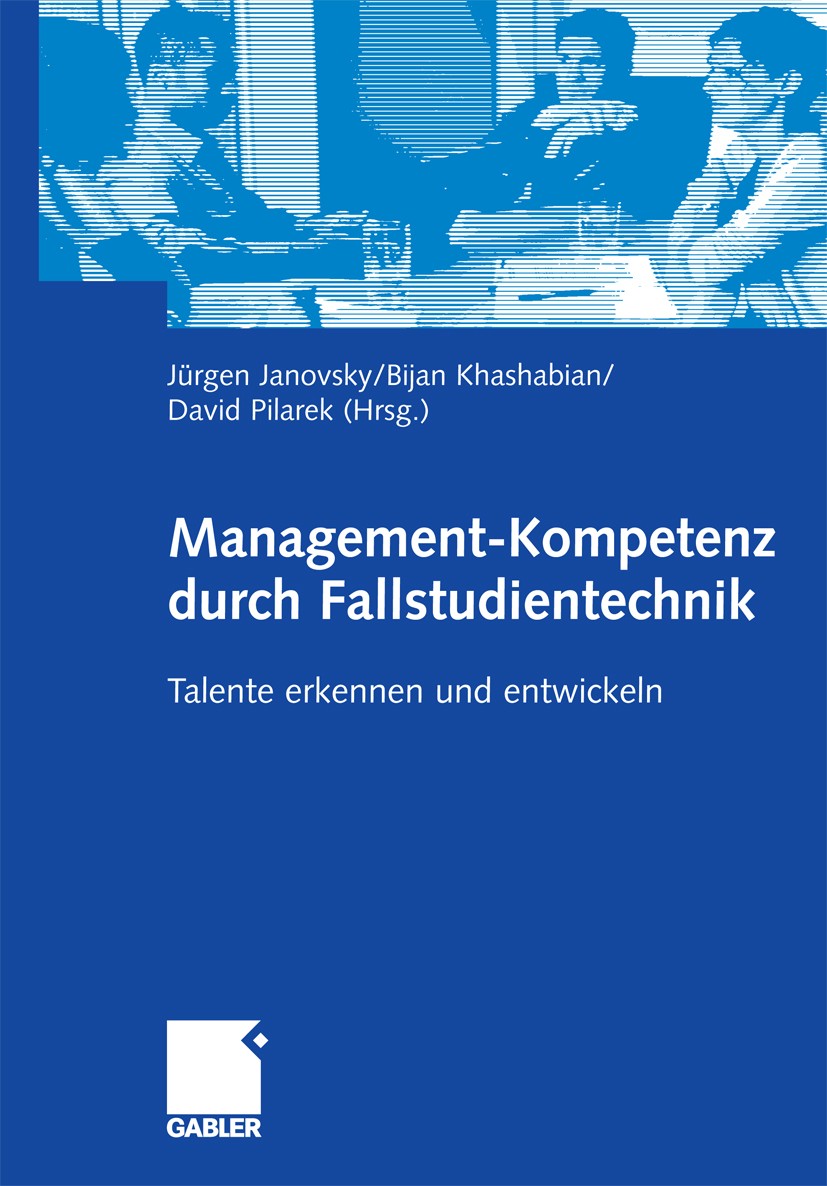 Titlebook: Management-Kompetenz durch Fallstudientechnik; Talente erkennen und Jürgen Janovsky (Professor),Bijan Khashabian (Abte Book 2006 Gabler Ver Titlebook: Management-Kompetenz durch Fallstudientechnik; Talente erkennen und Jürgen Janovsky (Professor),Bijan Khashabian (Abte Book 2006 Gabler Ver