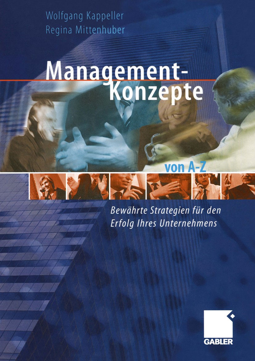 Titlebook: Management-Konzepte von A–Z; Bewährte Strategien Wolfgang Kappeller,Regina Mittenhuber Book 2003 Betriebswirtschaftlicher Verlag Dr. Th. G Titlebook: Management-Konzepte von A–Z; Bewährte Strategien Wolfgang Kappeller,Regina Mittenhuber Book 2003 Betriebswirtschaftlicher Verlag Dr. Th. G