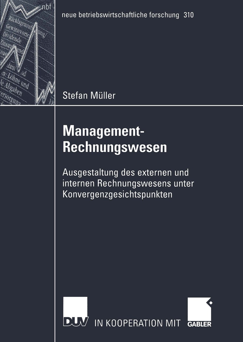 Titlebook: Management-Rechnungswesen; Ausgestaltung des ex Stefan Müller Book 2003 Deutscher Universitäts-Verlag GmbH, Wiesbaden 2003 Controlling.Kenn Titlebook: Management-Rechnungswesen; Ausgestaltung des ex Stefan Müller Book 2003 Deutscher Universitäts-Verlag GmbH, Wiesbaden 2003 Controlling.Kenn