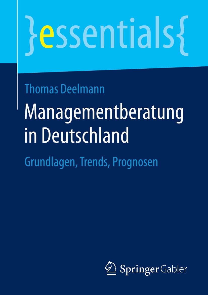 Titlebook: Managementberatung in Deutschland; Grundlagen, Trends, Thomas Deelmann Book 2015 Springer Fachmedien Wiesbaden GmbH, ein Teil von Springer Titlebook: Managementberatung in Deutschland; Grundlagen, Trends, Thomas Deelmann Book 2015 Springer Fachmedien Wiesbaden GmbH, ein Teil von Springer