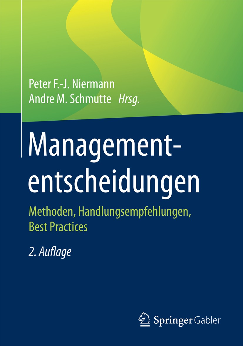 Titlebook: Managemententscheidungen; Methoden, Handlungse Peter F.-J. Niermann,Andre M. Schmutte Book 2017Latest edition Springer Fachmedien Wiesbaden Titlebook: Managemententscheidungen; Methoden, Handlungse Peter F.-J. Niermann,Andre M. Schmutte Book 2017Latest edition Springer Fachmedien Wiesbaden