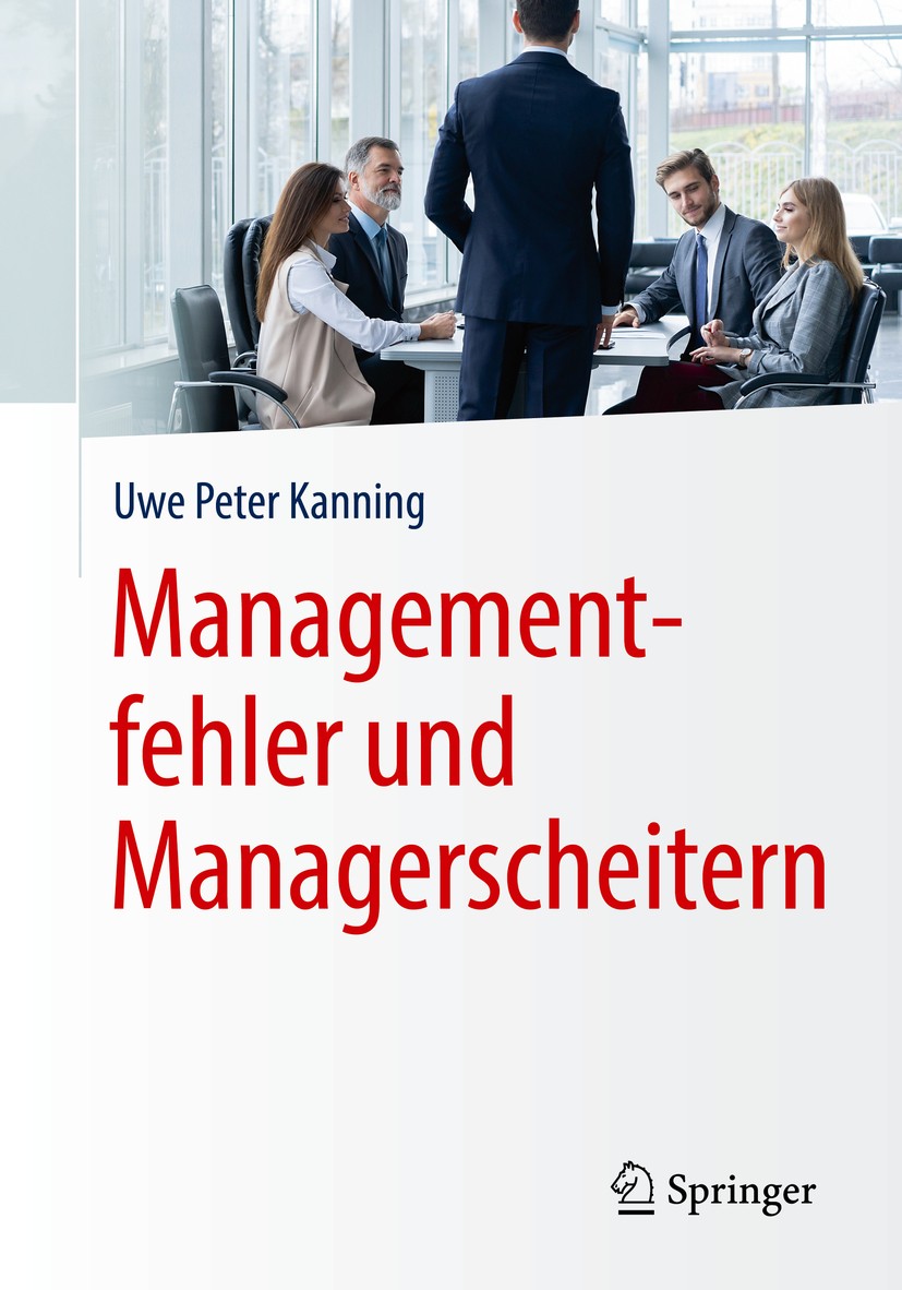 Titlebook: Managementfehler und Managerscheitern; Uwe Peter Kanning Book 2019 Springer-Verlag GmbH Deutschland, ein Teil von Springer Nature 2019 Man Titlebook: Managementfehler und Managerscheitern; Uwe Peter Kanning Book 2019 Springer-Verlag GmbH Deutschland, ein Teil von Springer Nature 2019 Man