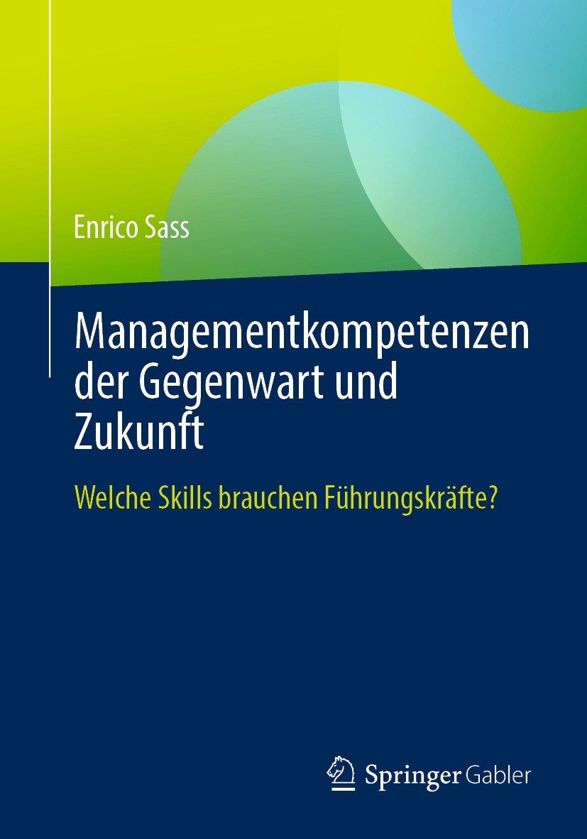 Titlebook: Managementkompetenzen der Gegenwart und Zukunft; Welche Skills brauch Enrico Sass Book 2023 Der/die Herausgeber bzw. der/die Autor(en), exk Titlebook: Managementkompetenzen der Gegenwart und Zukunft; Welche Skills brauch Enrico Sass Book 2023 Der/die Herausgeber bzw. der/die Autor(en), exk
