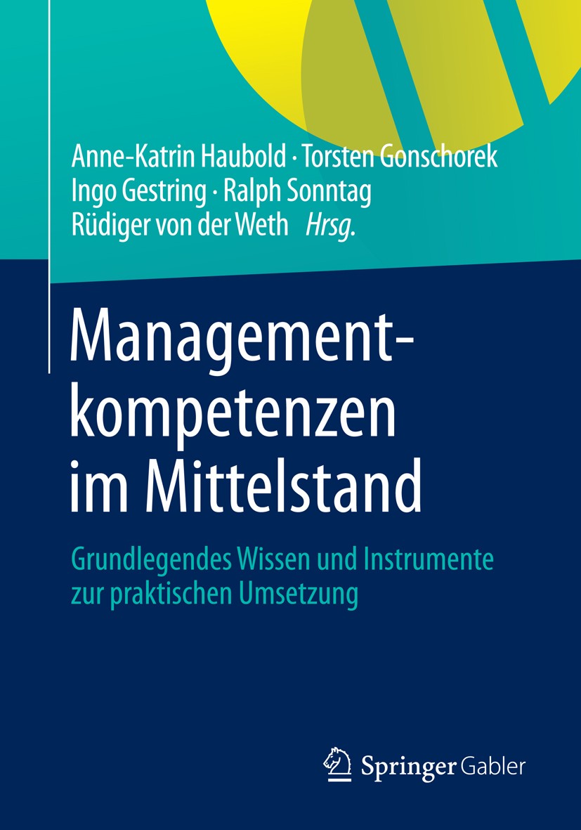 Titlebook: Managementkompetenzen im Mittelstand; Grundlegendes Wissen Anne-Katrin Haubold,Torsten Gonschorek,Rüdiger von Book 2014 Springer Fachmedien Titlebook: Managementkompetenzen im Mittelstand; Grundlegendes Wissen Anne-Katrin Haubold,Torsten Gonschorek,Rüdiger von Book 2014 Springer Fachmedien