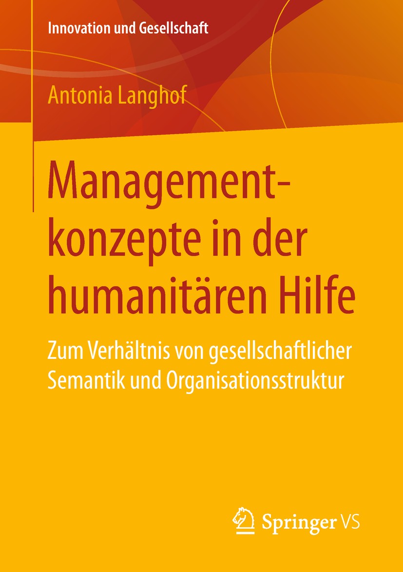 Titlebook: Managementkonzepte in der humanitären Hilfe; Zum Verhältnis von g Antonia Langhof Book 2018 Springer Fachmedien Wiesbaden GmbH, ein Teil vo Titlebook: Managementkonzepte in der humanitären Hilfe; Zum Verhältnis von g Antonia Langhof Book 2018 Springer Fachmedien Wiesbaden GmbH, ein Teil vo