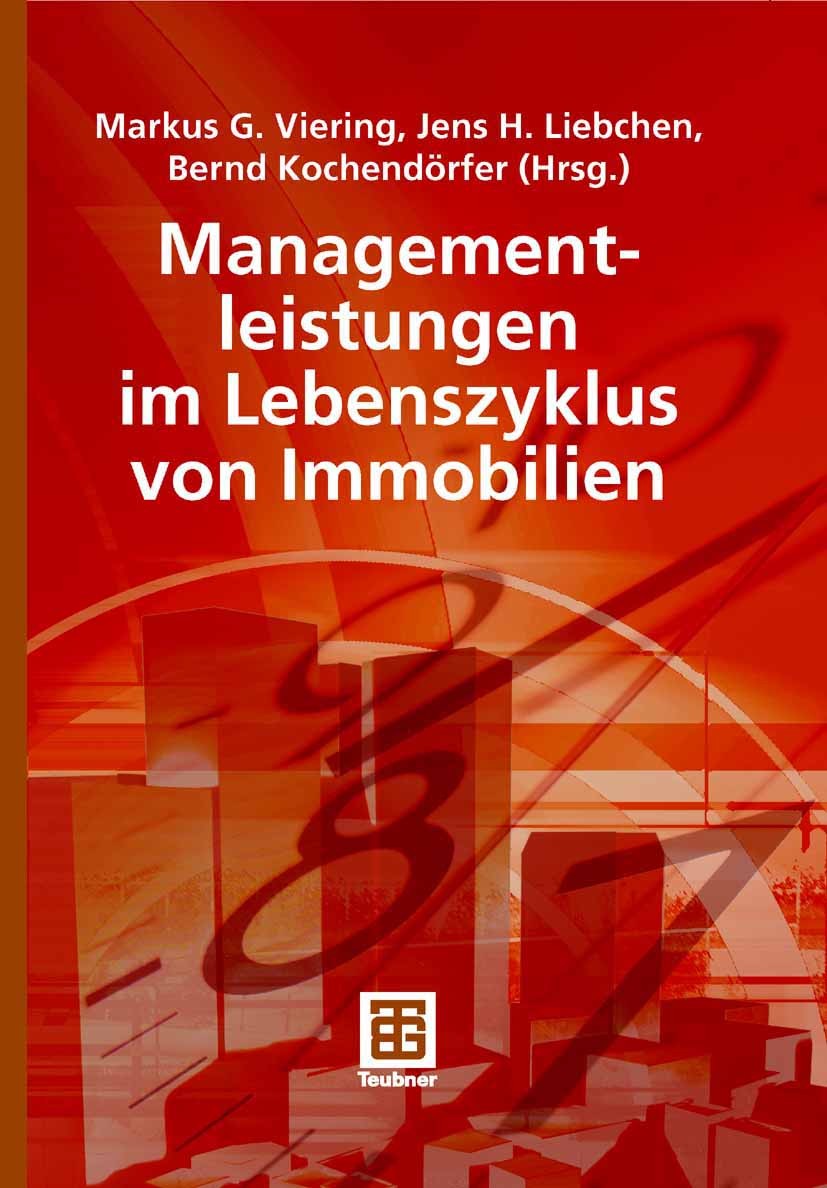 Titlebook: Managementleistungen im Lebenszyklus von Immobilien; Markus G. Viering,Jens H. Liebchen,Bernd Kochendör Book 2007 Vieweg+Teubner Verlag | Titlebook: Managementleistungen im Lebenszyklus von Immobilien; Markus G. Viering,Jens H. Liebchen,Bernd Kochendör Book 2007 Vieweg+Teubner Verlag |