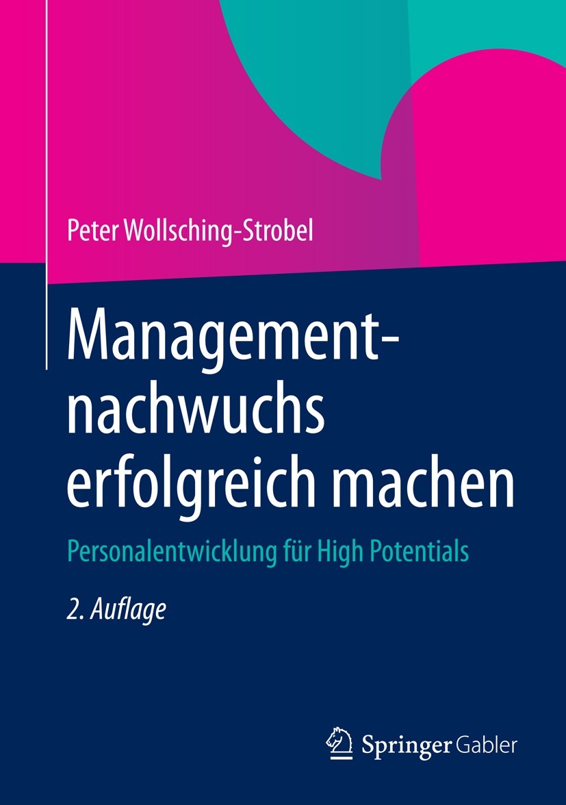 Titlebook: Managementnachwuchs erfolgreich machen; Personalentwicklung Peter Wollsching-Strobel Book 2015Latest edition Springer Fachmedien Wiesbaden Titlebook: Managementnachwuchs erfolgreich machen; Personalentwicklung Peter Wollsching-Strobel Book 2015Latest edition Springer Fachmedien Wiesbaden