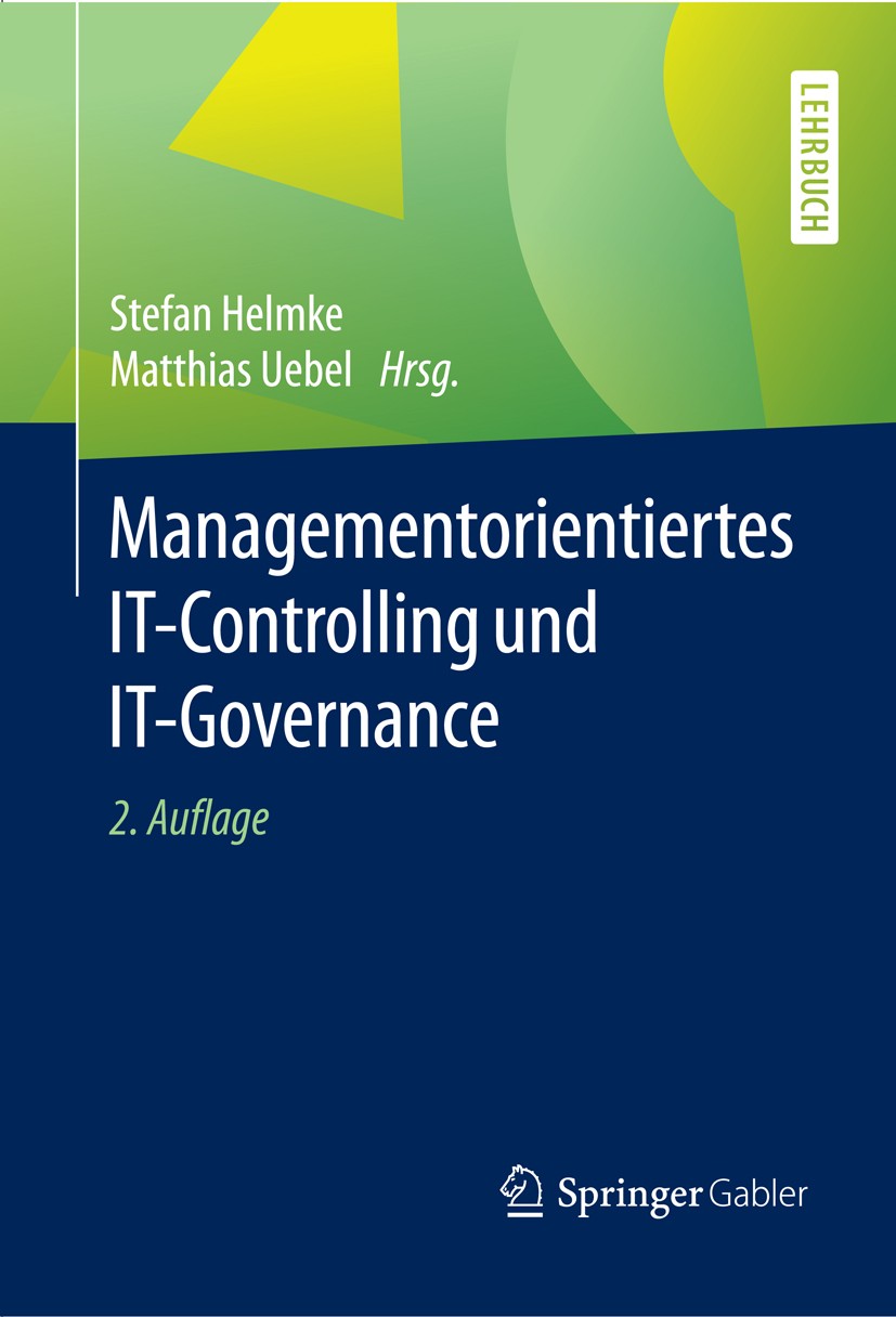 Titlebook: Managementorientiertes IT-Controlling und IT-Governance; Stefan Helmke,Matthias Uebel Textbook 2016Latest edition Springer Fachmedien Wies Titlebook: Managementorientiertes IT-Controlling und IT-Governance; Stefan Helmke,Matthias Uebel Textbook 2016Latest edition Springer Fachmedien Wies
