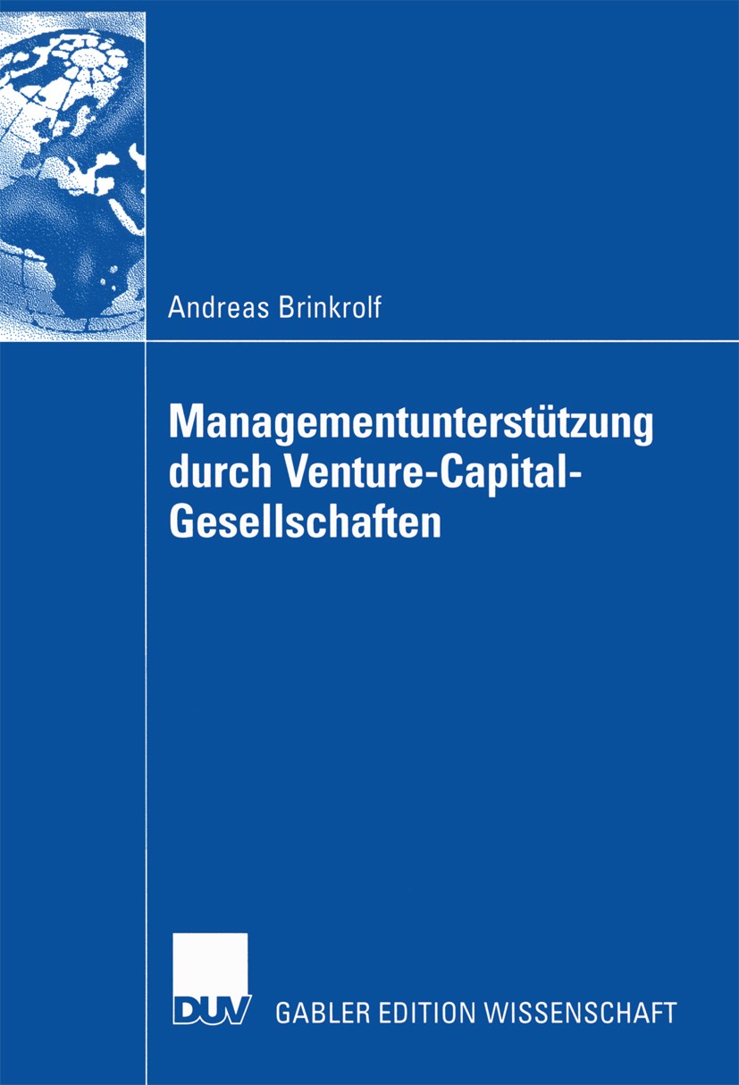 Titlebook: Managementunterstützung durch Venture-Capital-Gesellschaften; Andreas Brinkrolf Book 2002 Deutscher Universitäts-Verlag GmbH, Wiesbaden 20 Titlebook: Managementunterstützung durch Venture-Capital-Gesellschaften; Andreas Brinkrolf Book 2002 Deutscher Universitäts-Verlag GmbH, Wiesbaden 20